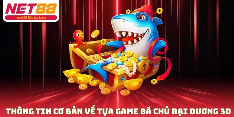 Một số thông tin cơ bản về tựa game bá chủ đại dương 3D
