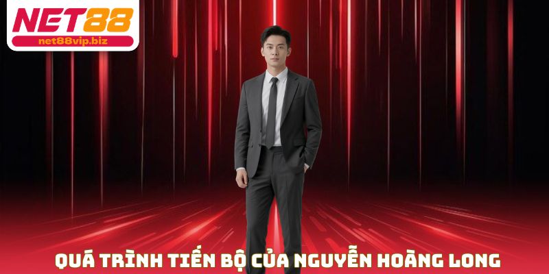 Quá trình tiến bộ của Nguyễn Hoàng Long